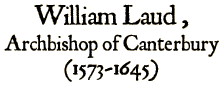 Archbishop William Laud  (1573-1645)