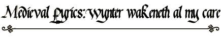 Middle English Lyrics: Wynter Wakeneth al my Care