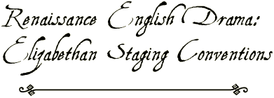 Renaissance English Drama: Elizabethan Staging Conventions.