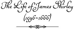 Life of James Shirley (1596-1666)