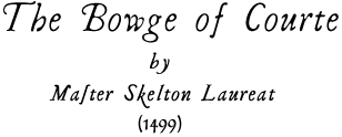 The Bowge of Courte by Master Skelton Laureat (1499)