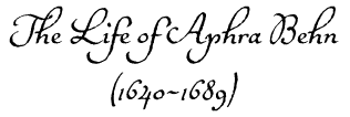 The Life of Aphra Behn 1640-1689)