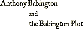 Anthony Babington and the Babington Plot