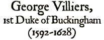 George Villiers, 1st Duke of Buckingham   (1592-1628)