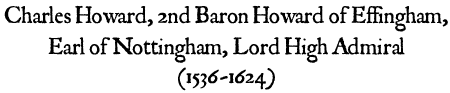 Charles Howard, 2nd Baron Howard of Effingham, Earl of Nottingham (1536-1624)