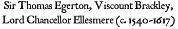 Sir Thomas Egerton, Viscount Brackley, Lord Chancellor Ellesmere (c. 1540-1617)