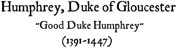 Humphrey, Duke of Gloucester (1391-1447)