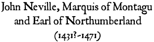 John Neville, Marquis of Montagu and Earl of Northumberland (1431?-1471)