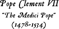 Pope Clement VII / Giulio de' Medici (1478-1534)