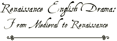 Renaissance English Drama: From Medieval to Renaissance.